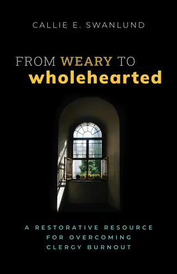 Von Müdigkeit zu Ganzheitlichkeit: Ein Hilfsmittel zur Überwindung von Burnout im Klerus - From Weary to Wholehearted: A Restorative Resource for Overcoming Clergy Burnout