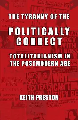 Die Tyrannei der politischen Korrektheit: Totalitarismus im postmodernen Zeitalter - The Tyranny of the Politically Correct: Totalitarianism in the Postmodern Age