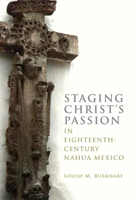 Inszenierung der Passion Christi im Nahua-Mexiko des achtzehnten Jahrhunderts - Staging Christ's Passion in Eighteenth-Century Nahua Mexico
