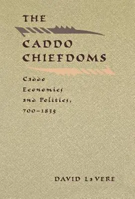 Die Caddo-Häuptlingstümer: Wirtschaft und Politik der Caddo, 700-1835 - The Caddo Chiefdoms: Caddo Economics and Politics, 700-1835