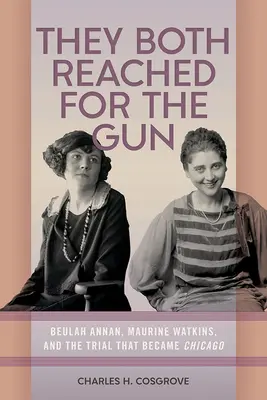 Sie griffen beide nach der Waffe: Beulah Annan, Maurine Watkins und der Prozess, der zu Chicago wurde - They Both Reached for the Gun: Beulah Annan, Maurine Watkins, and the Trial That Became Chicago