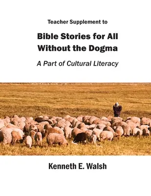 Teacher Supplement zu Bibelgeschichten für alle ohne Dogma: Ein Teil der kulturellen Alphabetisierung - Teacher Supplement to Bible Stories for All Without the Dogma: A Part of Cultural Literacy