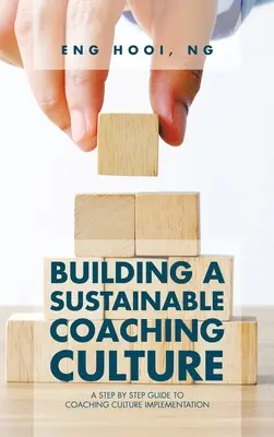 Aufbau einer nachhaltigen Coaching-Kultur: Eine schrittweise Anleitung zur Implementierung einer Coaching-Kultur - Building a Sustainable Coaching Culture: A Step by Step Guide to Coaching Culture Implementation