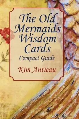 Die Weisheitskarten der alten Nixen: Kompakter Leitfaden - The Old Mermaids Wisdom Cards: Compact Guide