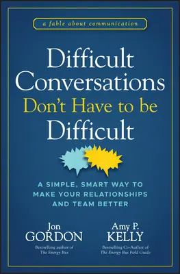 Schwierige Gespräche müssen nicht schwierig sein: Ein einfacher, intelligenter Weg, um Ihre Beziehungen und Ihr Team besser zu machen - Difficult Conversations Don't Have to Be Difficult: A Simple, Smart Way to Make Your Relationships and Team Better