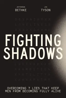 Der Kampf gegen den Schatten: Überwindung der 7 Lügen, die Männer daran hindern, voll lebendig zu werden - Fighting Shadows: Overcoming 7 Lies That Keep Men from Becoming Fully Alive