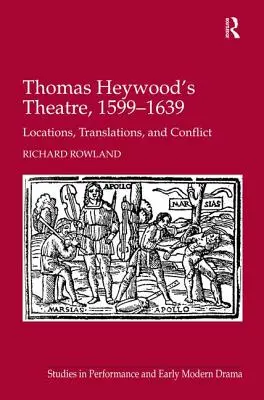 Thomas Heywoods Theater, 1599-1639: Orte, Übersetzungen und Konflikte - Thomas Heywood's Theatre, 1599-1639: Locations, Translations, and Conflict