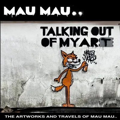 Sprechen aus meiner Kunst: Die Kunstwerke und Reisen von Mau Mau - Talking Out of My Art: The Artworks and Travels of Mau Mau