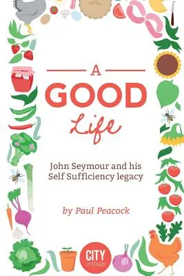 Ein gutes Leben: Die Geschichte von John Seymour - A Good Life: The John Seymour Story