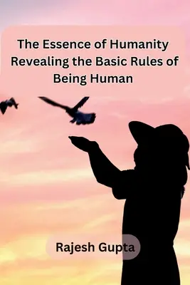 Die Essenz der Menschlichkeit: Die Grundregeln des Menschseins enthüllen - The Essence of Humanity: Revealing the Basic Rules of Being Human