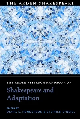 Das Arden Research Handbook of Shakespeare und Adaptation - The Arden Research Handbook of Shakespeare and Adaptation