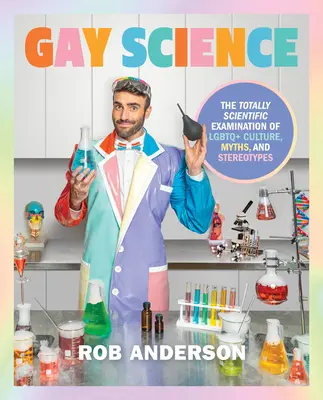 Schwule Wissenschaft: Die völlig wissenschaftliche Untersuchung von LGBTQ+ Kultur, Mythen und Stereotypen - Gay Science: The Totally Scientific Examination of LGBTQ+ Culture, Myths, and Stereotypes