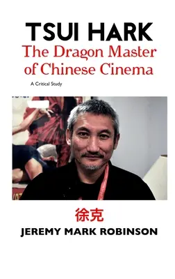 Tsui Hark: Der Drachenmeister des chinesischen Kinos - Tsui Hark: The Dragon Master of Chinese Cinema