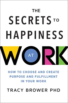 Die Geheimnisse des Glücks bei der Arbeit: Wie Sie Sinn und Erfüllung in Ihrer Arbeit finden und schaffen - Secrets to Happiness at Work: How to Choose and Create Purpose and Fulfillment in Your Work