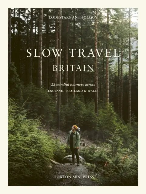 Slow Travel Britain: 22 achtsame Reisen durch England, Schottland und Wales - Slow Travel Britain: 22 Mindful Journeys Across England, Scotland and Wales