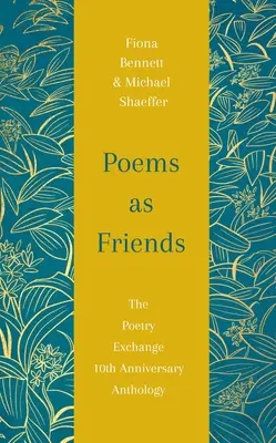 Gedichte als Freunde: Die Poesie-Austausch-Anthologie zum 10-jährigen Jubiläum - Poems as Friends: The Poetry Exchange Anthology 10th Anniversary Edition