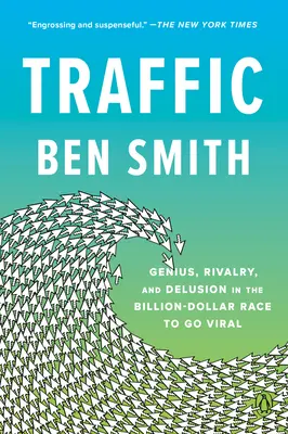 Verkehr: Genie, Rivalität und Wahn im milliardenschweren Wettlauf um die Viralität - Traffic: Genius, Rivalry, and Delusion in the Billion-Dollar Race to Go Viral