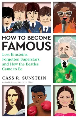 Wie man berühmt wird: Verlorene Einsteins, vergessene Superstars und wie die Beatles entstanden sind - How to Become Famous: Lost Einsteins, Forgotten Superstars, and How the Beatles Came to Be