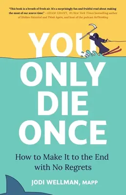 Du stirbst nur einmal: Wie du ohne Reue bis zum Ende durchhältst - You Only Die Once: How to Make It to the End with No Regrets