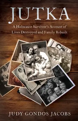 Jutka: Der Bericht einer Holocaust-Überlebenden über zerstörte Leben und wieder aufgebaute Familien - Jutka: A Holocaust Survivor's Account of Lives Destroyed and Family Rebuilt