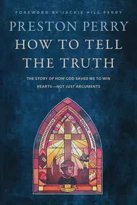 Wie man die Wahrheit sagt: Die Geschichte, wie Gott mich rettete, um Herzen zu gewinnen - und nicht nur Argumente - How to Tell the Truth: The Story of How God Saved Me to Win Hearts--Not Just Arguments