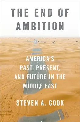 Das Ende des Ehrgeizes: Amerikas Vergangenheit, Gegenwart und Zukunft im Nahen Osten - The End of Ambition: America's Past, Present, and Future in the Middle East