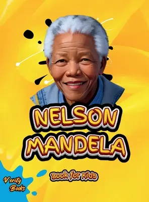 Nelson Mandela Buch für Kinder: Die Biographie des großen südafrikanischen Anti-Apartheid-Aktivisten, Politikers und Staatsmannes für Kinder. Farbige Seiten. - Nelson Mandela Book for Kids: The biography of the great South African anti-apartheid activist, politician, and statesman for Kids. Colored Pages.