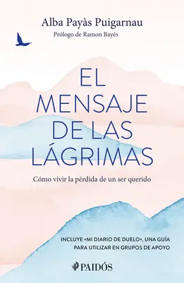 El Mensaje de Las Lgrimas: Cmo Vivir La Prdida de Un Ser Querido / Die Botschaft der Tränen: Wie man mit dem Verlust eines geliebten Menschen leben kann - El Mensaje de Las Lgrimas: Cmo Vivir La Prdida de Un Ser Querido / The Message of Tears: How to Live with the Loss of a Loved One
