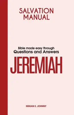 Handbuch der Erlösung: Bibel leicht gemacht durch Fragen und Antworten zum Buch Jeremia - Salvation Manual: Bible Made Easy through Questions and Answers for the Book of Jeremiah