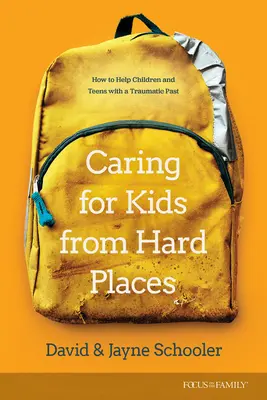 Fürsorge für Kinder aus schwierigen Verhältnissen: Wie man Kindern und Teenagern mit einer traumatischen Vergangenheit hilft - Caring for Kids from Hard Places: How to Help Children and Teens with a Traumatic Past
