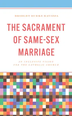 Das Sakrament der gleichgeschlechtlichen Ehe: Eine integrative Vision für die katholische Kirche - The Sacrament of Same-Sex Marriage: An Inclusive Vision for the Catholic Church