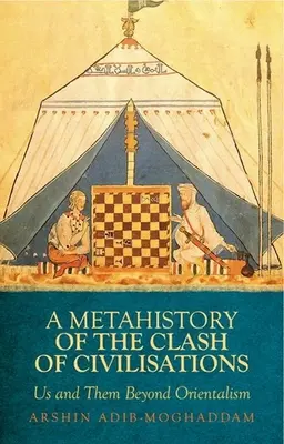 Eine Metageschichte des Zusammenpralls der Zivilisationen: Wir und die Anderen jenseits des Orientalismus - A Metahistory of the Clash of Civilisations: Us and Them Beyond Orientalism