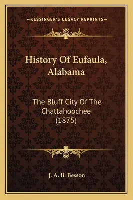 Geschichte von Eufaula, Alabama: Die Bluff-Stadt am Chattahoochee - History Of Eufaula, Alabama: The Bluff City Of The Chattahoochee