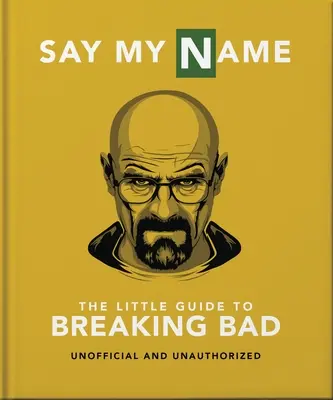 Der kleine Leitfaden zu Breaking Bad: Die fesselndste Fernsehserie aller Zeiten - The Little Guide to Breaking Bad: The Most Addictive TV Show Ever Made