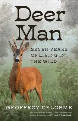 Deer Man: Sieben Jahre Leben in der Wildnis - Deer Man: Seven Years of Living in the Wild