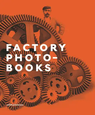 Fabrik-Fotobücher: Die Selbstdarstellung der Fabrik in fotografischen Publikationen - Factory Photo-Books: The Self-Representation of the Factory in Photographic Publications