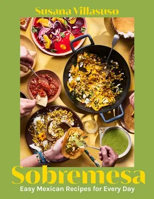 Sobremesa: Einfache mexikanische Rezepte für jeden Tag - Sobremesa: Easy Mexican Recipes for Every Day