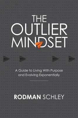 Die Ausreißer-Mentalität: Ein Leitfaden für ein zielgerichtetes Leben und exponentielles Wachstum - The Outlier Mindset: A Guide to Living With Purpose and Evolving Exponentially