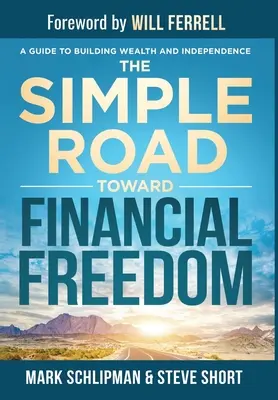 Der einfache Weg zur finanziellen Freiheit: Ein Leitfaden zum Aufbau von Reichtum und Unabhängigkeit - The Simple Road Toward Financial Freedom: A Guide to Building Wealth and Independence