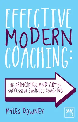 Effektives modernes Coaching: Die Prinzipien und die Kunst des erfolgreichen Business-Coachings - Effective Modern Coaching: The Principles and Art of Successful Business Coaching