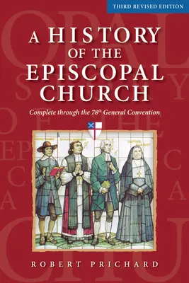 Eine Geschichte der Episkopalkirche - Dritte überarbeitete Auflage: Vollständig bis zum 78. Generalkonvent - A History of the Episcopal Church - Third Revised Edition: Complete Through the 78th General Convention