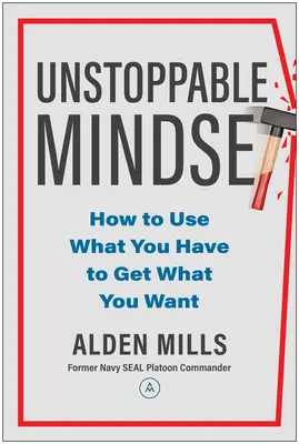 Unaufhaltsame Denkweise: Wie Sie mit dem, was Sie haben, bekommen, was Sie wollen - Unstoppable Mindset: How to Use What You Have to Get What You Want