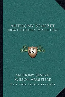 Anthony Benezet: Aus den Original Memoiren - Anthony Benezet: From The Original Memoir