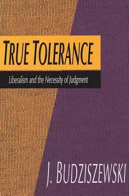 Wahre Toleranz: Liberalismus und die Notwendigkeit des Urteils - True Tolerance: Liberalism and the Necessity of Judgment