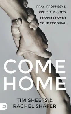 Komm nach Hause: Bete, prophezeie und verkünde Gottes Verheißungen über deinen verlorenen Sohn - Come Home: Pray, Prophesy, and Proclaim God's Promises Over Your Prodigal