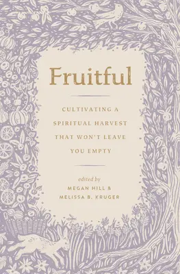 Fruchtbar: Eine geistliche Ernte anbauen, die dich nicht leer lässt - Fruitful: Cultivating a Spiritual Harvest That Won't Leave You Empty