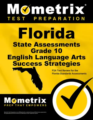 Florida State Assessments Grade 10 English Language Arts Success Strategies Study Guide: FSA Test Review für die Florida Standards Assessments - Florida State Assessments Grade 10 English Language Arts Success Strategies Study Guide: FSA Test Review for the Florida Standards Assessments