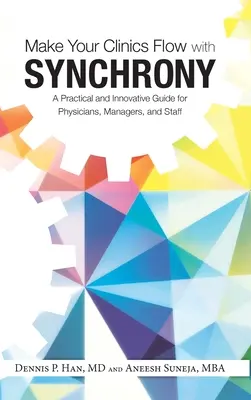 Bringen Sie Ihre Kliniken mit Synchrony zum Laufen: Ein praktischer und innovativer Leitfaden für Ärzte, Manager und Mitarbeiter - Make Your Clinics Flow with Synchrony: A Practical and Innovative Guide for Physicians, Managers, and Staff