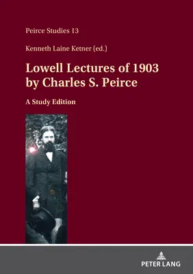 Lowell-Vorlesungen von 1903 von Charles S. Peirce: Eine Studienausgabe - Lowell Lectures of 1903 by Charles S. Peirce: A Study Edition