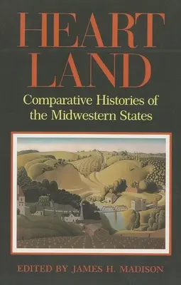 Herzland: Vergleichende Geschichte der Staaten des Mittleren Westens - Heartland: Comparative Histories of the Midwestern States